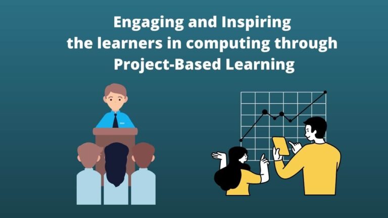 Engaging and Inspiring the learners in computing through Project-Based Learning