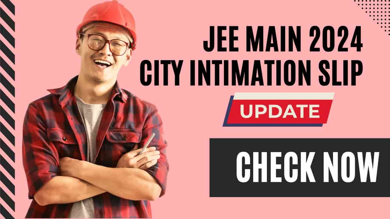 JEE Main City Intimation Slip 2024